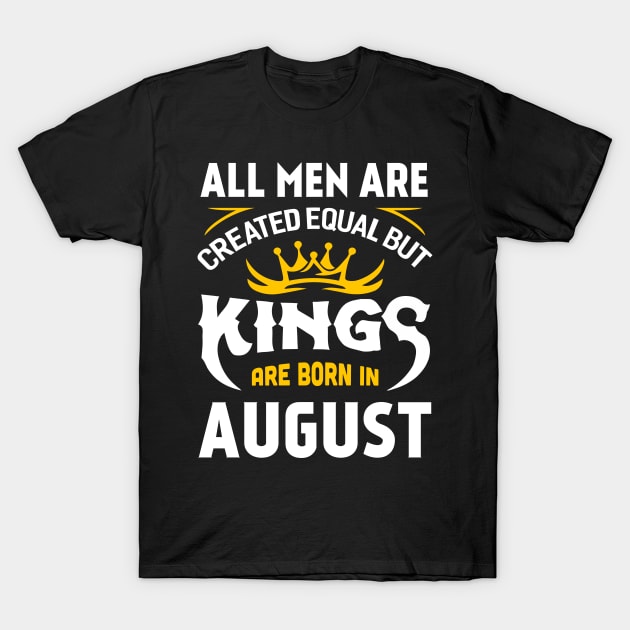 All Men Are Created Equal But Kings Are Born In August T-Shirt by Marks Kayla